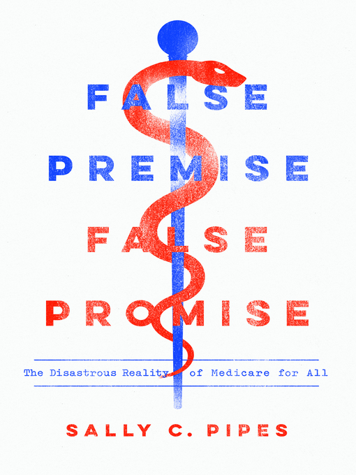 Title details for False Premise, False Promise by Sally C. Pipes - Available